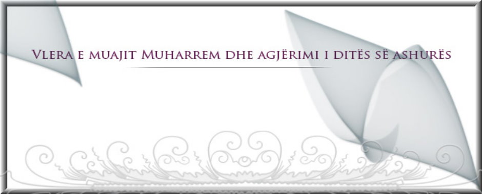 Vlera e muajit Muharrem dhe agjërimi i ditës së Ashurës